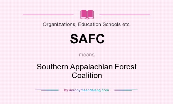 What does SAFC mean? It stands for Southern Appalachian Forest Coalition