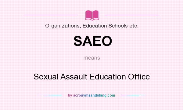 What does SAEO mean? It stands for Sexual Assault Education Office