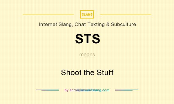 What does STS mean? It stands for Shoot the Stuff