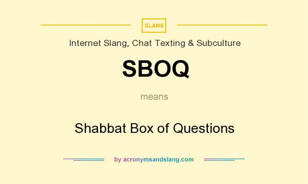 What does SBOQ mean? It stands for Shabbat Box of Questions