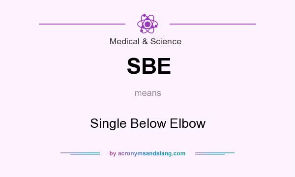 What does SBE mean? It stands for Single Below Elbow