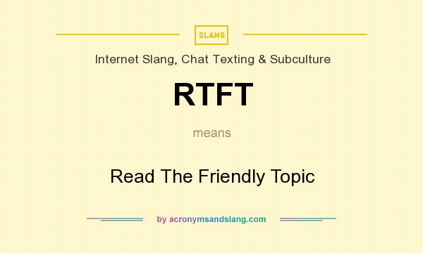 What does RTFT mean? It stands for Read The Friendly Topic