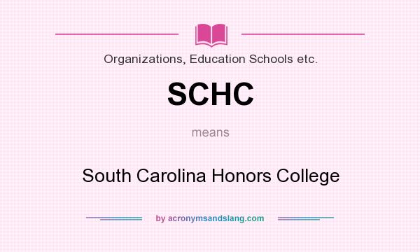 What does SCHC mean? It stands for South Carolina Honors College