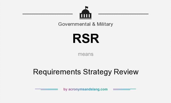 What does RSR mean? It stands for Requirements Strategy Review