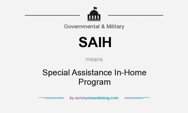 What does SAIH mean? It stands for Special Assistance In-Home Program