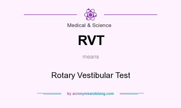 What does RVT mean? It stands for Rotary Vestibular Test