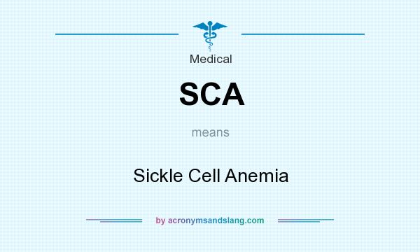 What does SCA mean? It stands for Sickle Cell Anemia
