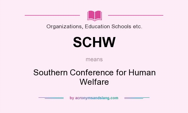 What does SCHW mean? It stands for Southern Conference for Human Welfare