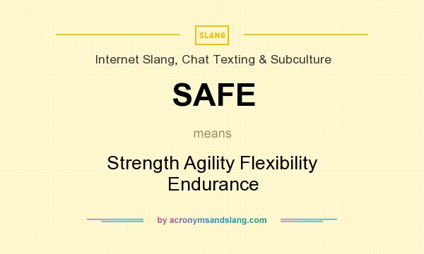 What does SAFE mean? It stands for Strength Agility Flexibility Endurance