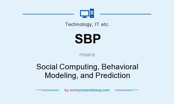 What does SBP mean? It stands for Social Computing, Behavioral Modeling, and Prediction