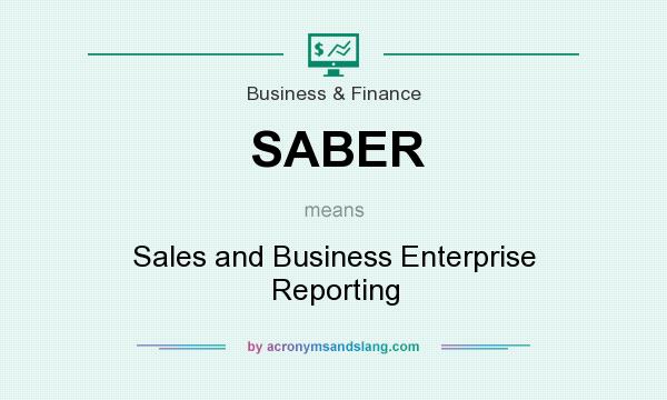 What does SABER mean? It stands for Sales and Business Enterprise Reporting