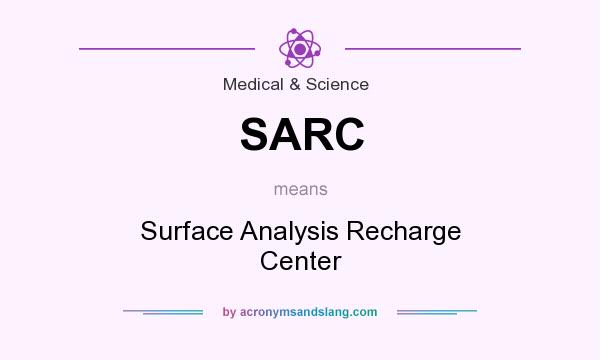 What does SARC mean? It stands for Surface Analysis Recharge Center