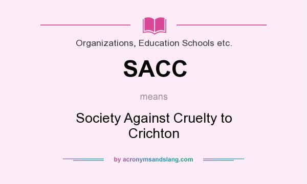 What does SACC mean? It stands for Society Against Cruelty to Crichton