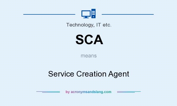 What does SCA mean? It stands for Service Creation Agent
