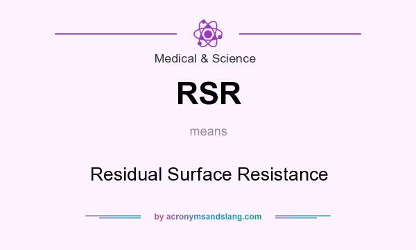 What does RSR mean? It stands for Residual Surface Resistance
