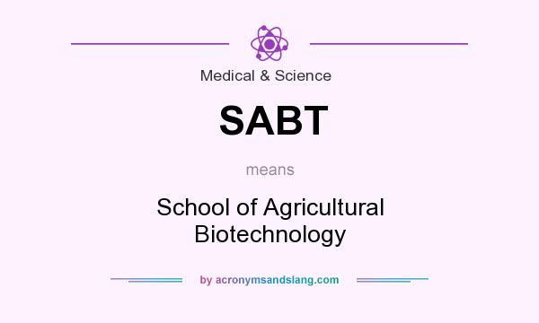 What does SABT mean? It stands for School of Agricultural Biotechnology