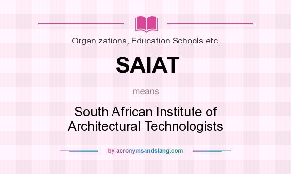 What does SAIAT mean? It stands for South African Institute of Architectural Technologists