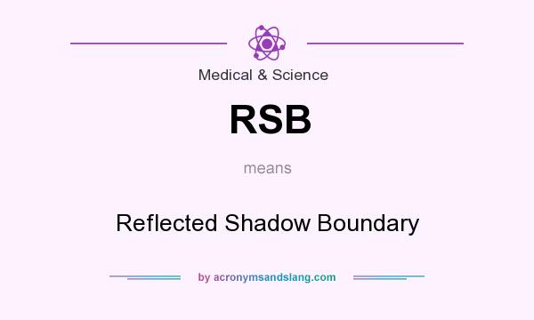 What does RSB mean? It stands for Reflected Shadow Boundary