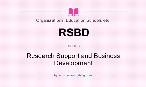 What does RSBD mean? It stands for Research Support and Business Development