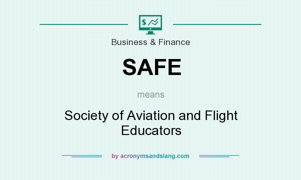 What does SAFE mean? It stands for Society of Aviation and Flight Educators