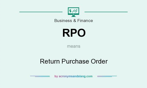 What does RPO mean? It stands for Return Purchase Order