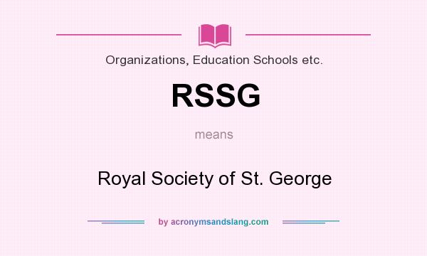 What does RSSG mean? It stands for Royal Society of St. George