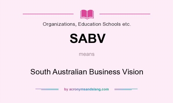 What does SABV mean? It stands for South Australian Business Vision