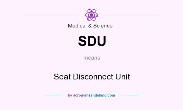 What does SDU mean? It stands for Seat Disconnect Unit
