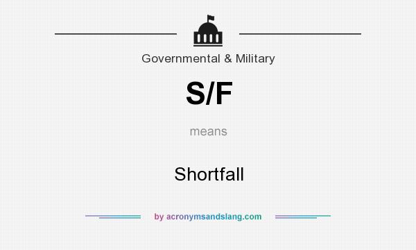 What does S/F mean? It stands for Shortfall