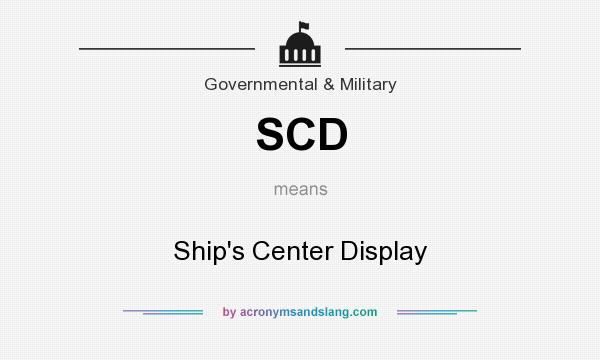 What does SCD mean? It stands for Ship`s Center Display