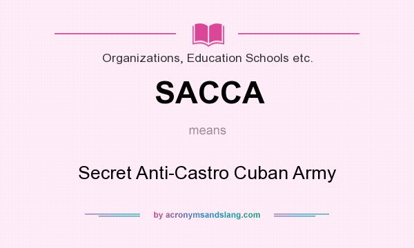 What does SACCA mean? It stands for Secret Anti-Castro Cuban Army