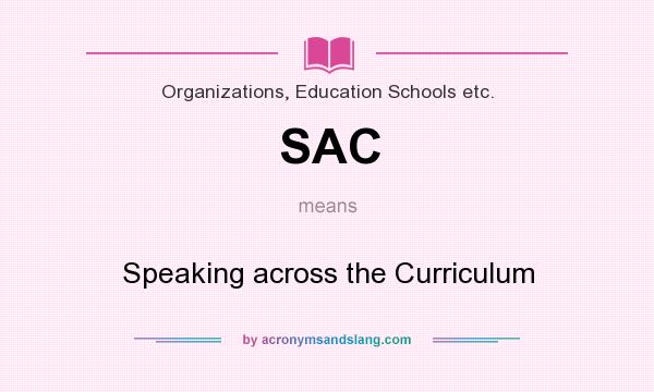 What does SAC mean? It stands for Speaking across the Curriculum
