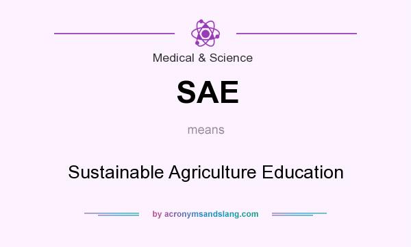 What does SAE mean? It stands for Sustainable Agriculture Education