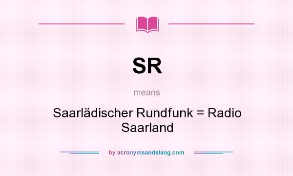 What does SR mean? It stands for Saarlädischer Rundfunk = Radio Saarland