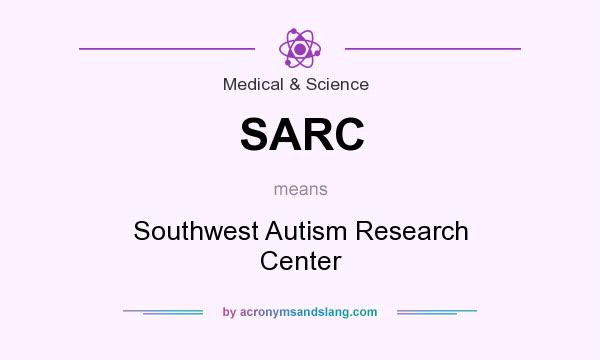 What does SARC mean? It stands for Southwest Autism Research Center