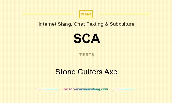 What does SCA mean? It stands for Stone Cutters Axe