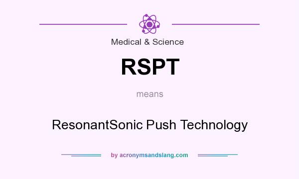 What does RSPT mean? It stands for ResonantSonic Push Technology