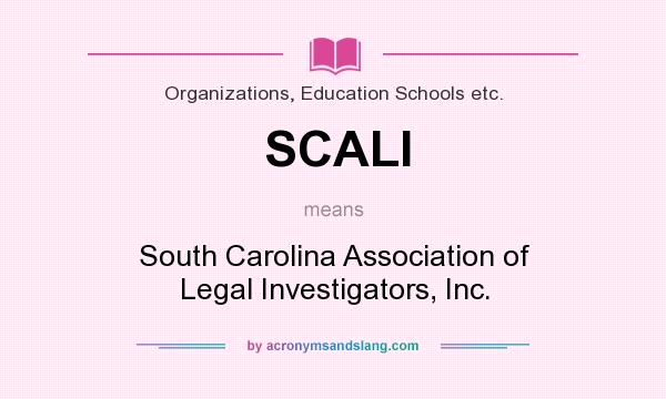 What does SCALI mean? It stands for South Carolina Association of Legal Investigators, Inc.