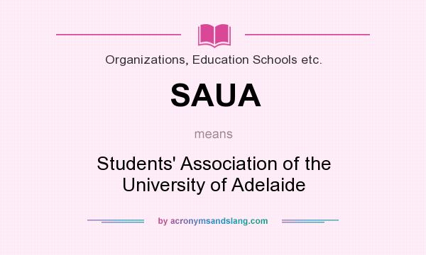What does SAUA mean? It stands for Students` Association of the University of Adelaide