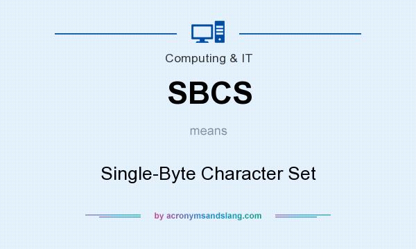 What does SBCS mean? It stands for Single-Byte Character Set