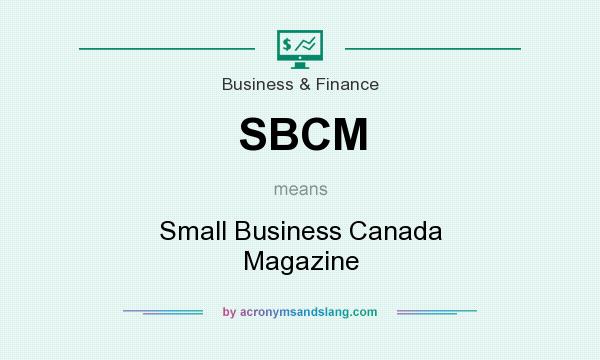 What does SBCM mean? It stands for Small Business Canada Magazine