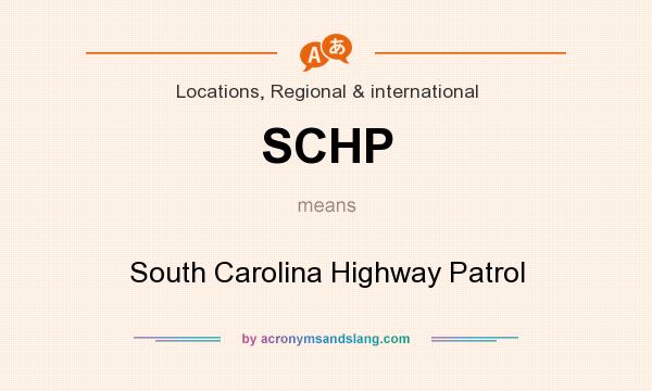 What does SCHP mean? It stands for South Carolina Highway Patrol