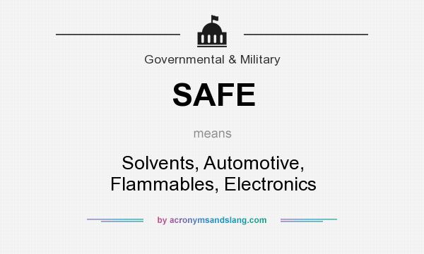 What does SAFE mean? It stands for Solvents, Automotive, Flammables, Electronics