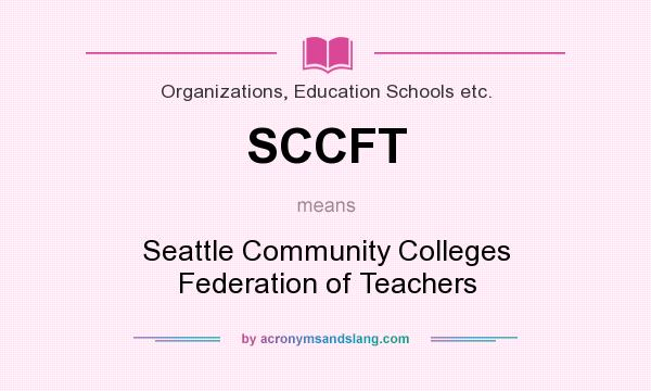 What does SCCFT mean? It stands for Seattle Community Colleges Federation of Teachers