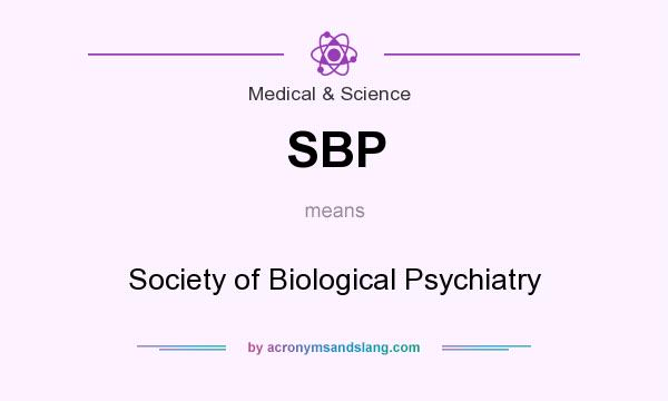 What does SBP mean? It stands for Society of Biological Psychiatry