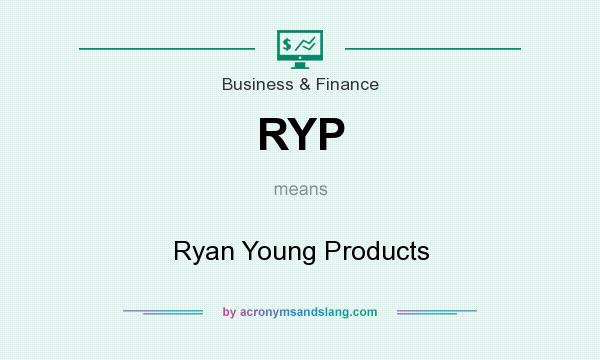 What does RYP mean? It stands for Ryan Young Products