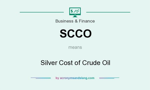 What does SCCO mean? It stands for Silver Cost of Crude Oil