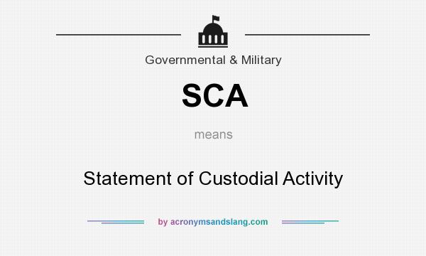 What does SCA mean? It stands for Statement of Custodial Activity