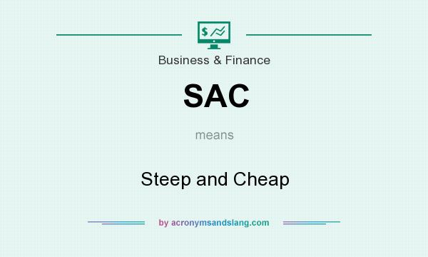 What does SAC mean? It stands for Steep and Cheap