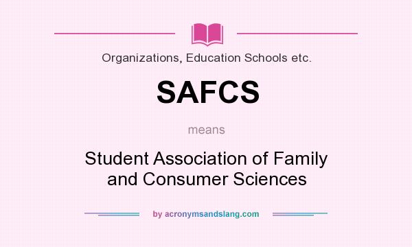 What does SAFCS mean? It stands for Student Association of Family and Consumer Sciences